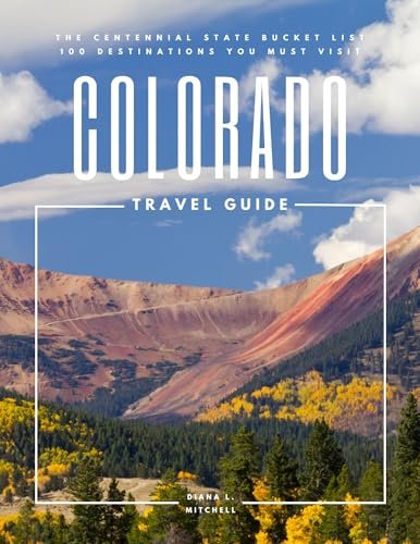 Colorado Travel Guide: The Centennial State Bucket List: 100 Destinations You Must Visit (Travel Guides By DLM)